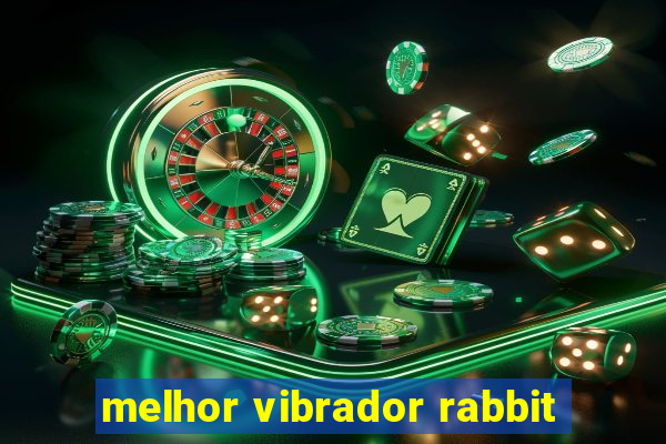 melhor vibrador rabbit